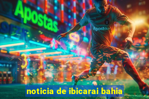 noticia de ibicarai bahia